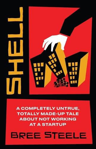 Cover image for Shell: A Completely Untrue, Totally Made-up Tale About Not Working at a Startup