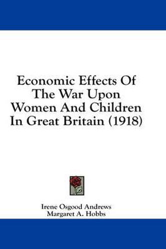 Cover image for Economic Effects of the War Upon Women and Children in Great Britain (1918)