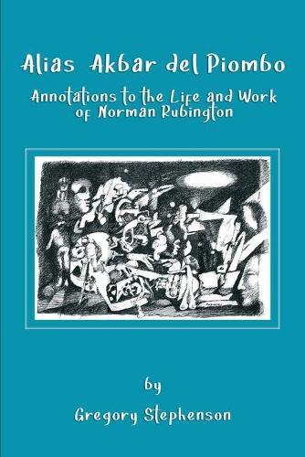 Alias Akbar del Piombo: Annotations to the Life and Work of Norman Rubington