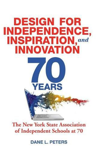 Cover image for Design for Independence, Inspiration, and Innovation: The New York State Association of Independent Schools at 70