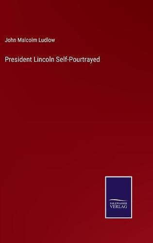 Cover image for President Lincoln Self-Pourtrayed