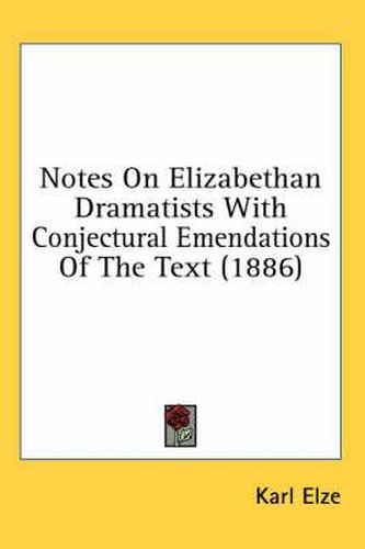 Notes on Elizabethan Dramatists with Conjectural Emendations of the Text (1886)