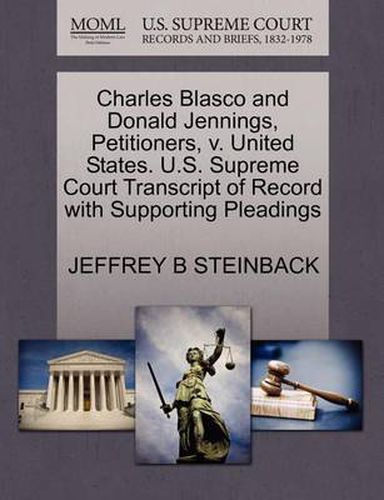 Cover image for Charles Blasco and Donald Jennings, Petitioners, V. United States. U.S. Supreme Court Transcript of Record with Supporting Pleadings