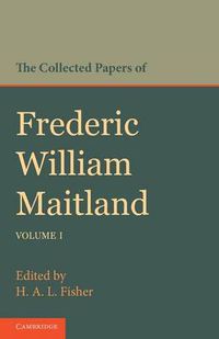 Cover image for The Collected Papers of Frederic William Maitland: Volume 1