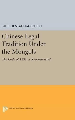 Cover image for Chinese Legal Tradition Under the Mongols: The Code of 1291 as Reconstructed