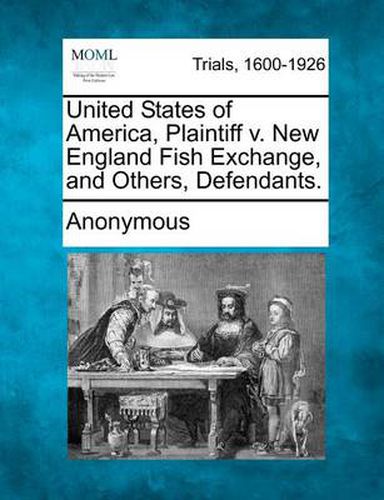 Cover image for United States of America, Plaintiff V. New England Fish Exchange, and Others, Defendants.