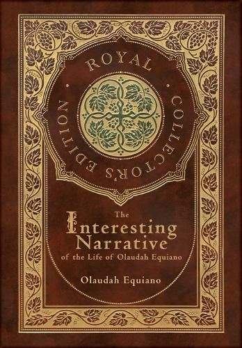Cover image for The Interesting Narrative of the Life of Olaudah Equiano (Royal Collector's Edition) (Annotated) (Case Laminate Hardcover with Jacket)