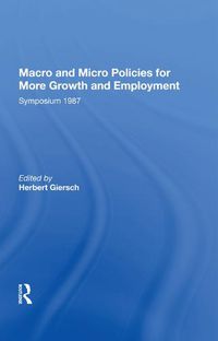 Cover image for Macro and Micro Policies for More Growth and Employment: Symposium 1987