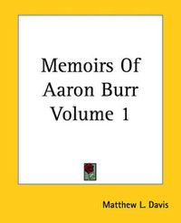 Cover image for Memoirs Of Aaron Burr Volume 1