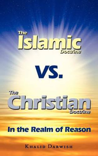 Cover image for The Islamic Doctrine Vs. The Christian Doctrine: In the Realm of Reason