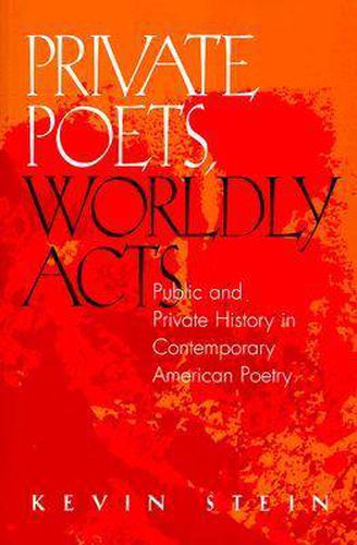Cover image for Private Poets, Worldly Acts: Public & Private History In Contemporary