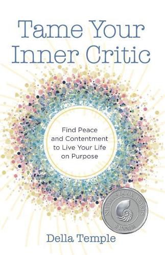 Cover image for Tame Your Inner Critic: Find Peace and Contentment to Live Your Life on Purpose