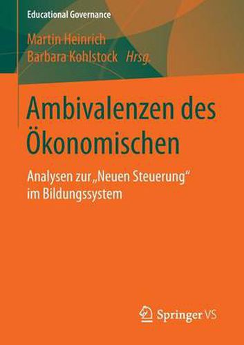 Ambivalenzen des OEkonomischen: Analysen zur  Neuen Steuerung  im Bildungssystem