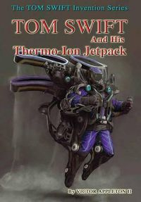 Cover image for 18-Tom Swift and His Thermo-Ion Jetpack (Hb)