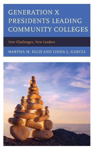 Cover image for Generation X Presidents Leading Community Colleges: New Challenges, New Leaders