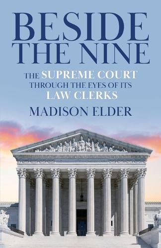 Cover image for Beside the Nine: The Supreme Court through the Eyes of its Law Clerks