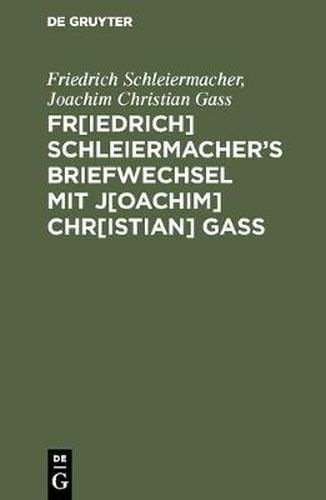 Cover image for Fr[iedrich] Schleiermacher&#697;s Briefwechsel mit J[oachim] Chr[istian] Gass