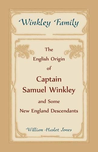 Winkley Family: The English Origin of Captain Samuel Winkley & Some New England Descendants