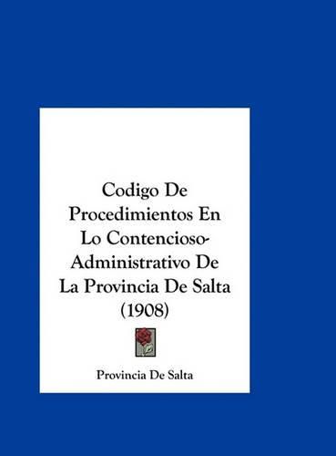 Cover image for Codigo de Procedimientos En Lo Contencioso-Administrativo de La Provincia de Salta (1908)