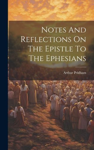 Cover image for Notes And Reflections On The Epistle To The Ephesians