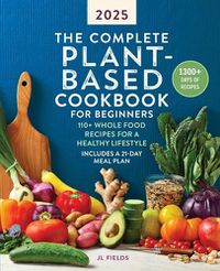 Cover image for The Complete Plant-Based Cookbook for Beginners 2025