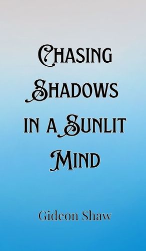 Cover image for Chasing Shadows in a Sunlit Mind