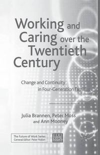 Cover image for Working and Caring over the Twentieth Century: Change and Continuity in Four-Generation Families