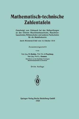 Cover image for Mathematisch-Technische Zahlentafeln: Genehmigt Zum Gebrauch Bei Den Reifeprufungen an Den Hoeheren Maschinenbauschulen, Maschinen-Bauschulen, Huttenschulen Und Anderen Fachschulen Fur Die Metallindustrie Durch Ministerial-Erlass Vom 14. Oktober 1919