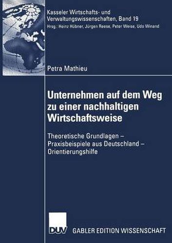 Cover image for Unternehmen auf dem Weg zu einer nachhaltigen Wirtschaftsweise: Theoretische Grundlagen - Praxisbeispiele aus Deutschland - Orientierungshilfe