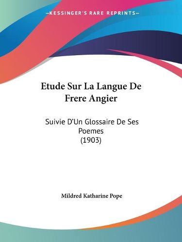 Cover image for Etude Sur La Langue de Frere Angier: Suivie D'Un Glossaire de Ses Poemes (1903)