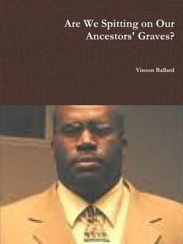 Cover image for Are We Spitting on Our Ancestors' Graves?