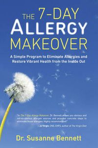Cover image for 7-Day Allergy Makeover: A Simple Program to Eliminate Allergies and Restore Vibrant Health Form the Inside out