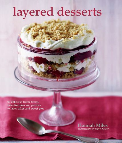 Cover image for Layered Desserts: More Than 65 Tiered Treats, from Tiramisu and Pavlova to Layer Cakes and Sweet Pies