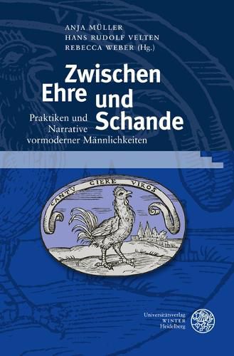 Cover image for Zwischen Ehre Und Schande: Praktiken Und Narrative Vormoderner Mannlichkeiten