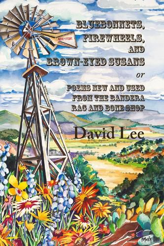 Cover image for Bluebonnets, Firewheels, and Brown-eyed Susans, or, Poems New and Used From the Bandera Rag and Bone Shop