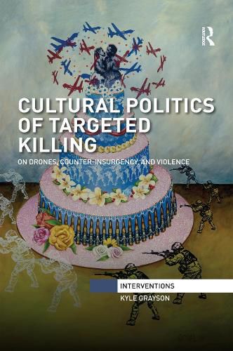 Cover image for Cultural Politics of Targeted Killing: On Drones, Counter-Insurgency, and Violence