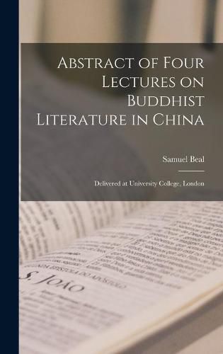 Cover image for Abstract of Four Lectures on Buddhist Literature in China: Delivered at University College, London