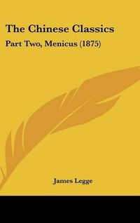 Cover image for The Chinese Classics: Part Two, Menicus (1875)