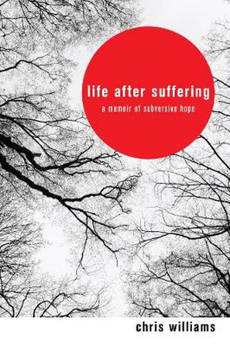 Cover image for Life After Suffering: A Memoir of Subversive Hope