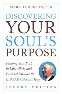 Cover image for Discovering Your Soul's Purpose: Finding Your Path in Life, Work, and Personal Mission the Edgar Cayce Way
