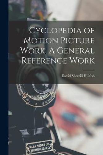 Cover image for Cyclopedia of Motion Picture Work, A General Reference Work