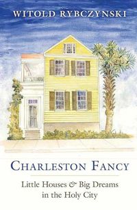 Cover image for Charleston Fancy: Little Houses and Big Dreams in the Holy City