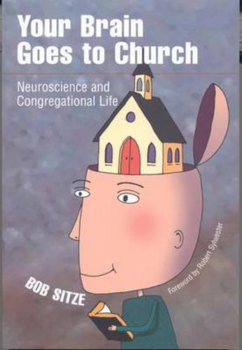 Cover image for Your Brain Goes to Church: Neuroscience and Congregational Life