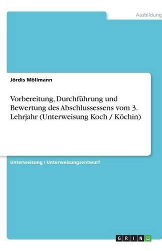 Cover image for Vorbereitung, Durchfuhrung und Bewertung des Abschlussessens vom 3. Lehrjahr (Unterweisung Koch / Koechin)