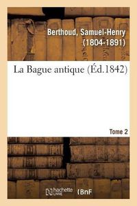 Cover image for La Bague antique. Tome 2