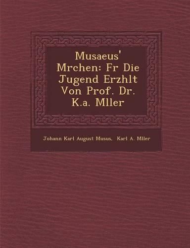 Cover image for Musaeus' M Rchen: Fur Die Jugend Erz Hlt Von Prof. Dr. K.A. M Ller