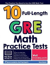 Cover image for 10 Full Length GRE Math Practice Tests