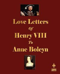 Cover image for Love Letters of Henry VIII to Anne Boleyn