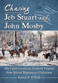 Cover image for Chasing Jeb Stuart and John Mosby: The Union Cavalry in Northern Virginia from Second Manassas to Gettysburg