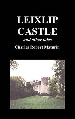 Cover image for Leixlip Castle, Melmoth the Wanderer, The Mysterious Mansion, The Flayed Hand, The Ruins of the Abbey of Fitz-Martin, and The Mysterious Spaniard